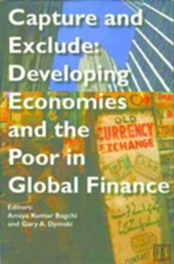 Bertrand.pt - Capture And Exclude Â€“ Developing Economies And The Poor In Global Finance