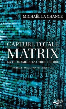 Bertrand.pt - Capture Totale : Matrix ; Mythologie De La Cyberculture