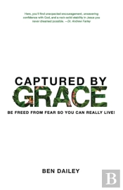 Captured By Grace: Be Freed From Fear So