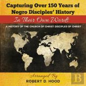 Capturing Over 150 Years Of Negro Disciples' History In Their Own Words