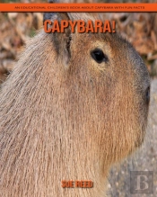 Capybara! An Educational Children'S Book About Capybara With Fun Facts