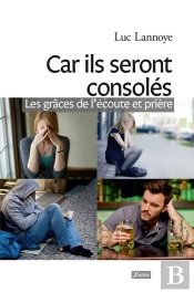 Car Ils Seront Consolés ; Les Grâces De L'Écoute Et Prière
