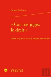 'Car Me Jugez Le Dreit' : Droit Et Justice Dans L'Épopée Médiévale