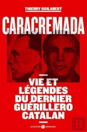 Caracremada ; Vies Et Légendes Du Dernier Guerillero Catalan