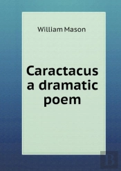 Caractacus A Dramatic Poem