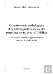 Caractere Socio-Pathologique Et Depathologisation Sociale Des Personnes Vivant Avec Le Vihsida