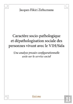 Bertrand.pt - Caractere Socio-Pathologique Et Depathologisation Sociale Des Personnes Vivant Avec Le Vihsida