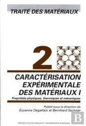 Caractérisation Expérimentale Des Matériaux I : Propriétés Physiques, Thermiques Et Mécaniques - Traité Des Matériaux - Volume 2