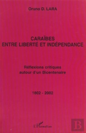 Caraibes Entre Liberte Et Independance ; Reflexions Critiques Autour D'Un Bicentenaire
