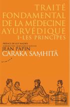 Caraka Samhita, Traité Fondamental De La Médecine Ayurvedique Tome 1 ; Les Principes