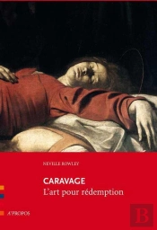 Caravage ; L'Art Pour Rédemption