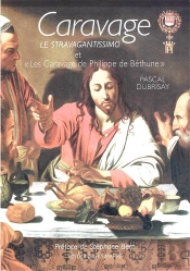 Caravage : Le Stravagantissimo Et 'Les Caravage De Philippe De Béthune'