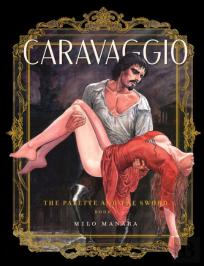 Caravaggio: The Palette And The Sword Book 1