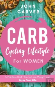 Carb Cycling Lifestyle For Women: A Pain