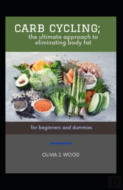 Bertrand.pt - Carb Cycling; The Ultimate Approach To Eliminating Body Fat For Beginners And Dummies