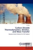 Carbon Dioxide Thermodynamics, Kinetics, And Mass Transfer