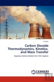Carbon Dioxide Thermodynamics, Kinetics, And Mass Transfer