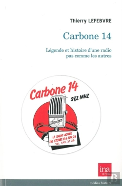 Bertrand.pt - Carbone 14 ; Légende Et Histoire D'Une Radio Pas Comme Les Autres