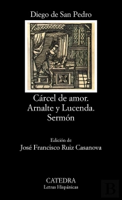 Cárcel De Amor; Arnalte Y Lucenda; Sermón