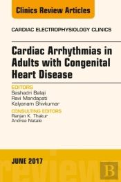 Cardiac Arrhythmias In Adults With Congenital Heart Disease, An Issue Of Cardiac Electrophysiology Clinics