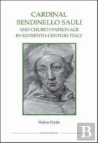 Cardinal Bendinello Sauli And Church Patronage In Sixteenth-Century Italy