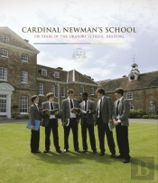Cardinal Newman'S School: 150 Years Of The Oratory School, Reading