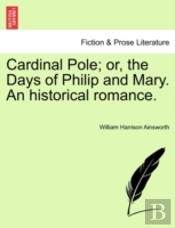 Cardinal Pole; Or, The Days Of Philip An