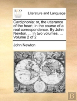 Bertrand.pt - Cardiphonia: Or, The Utterance Of The Heart; In The Course Of A Real Correspondence. By John Newton, ... In Two Volumes. ...  Volume 2 Of 2