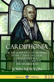 Cardiphonia: Or The Utterance Of The Heart: In The Course Of A Real Correspondence - The Letters Complete And Unabridged