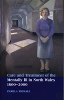 Bertrand.pt - Care And Treatment Of The Mentally Ill In North Wales 1800-2000
