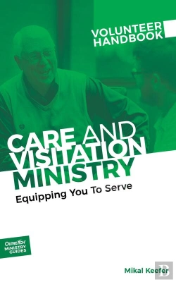 Bertrand.pt - Care And Visitation Ministry Volunteer Handbook: Equipping You To Serve