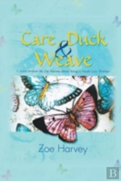Bertrand.pt - Care, Duck & Weave: A Story Written By Zoe Harvey About Being A Youth Care Worker.