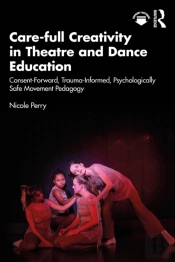 Care-Full Creativity In Theatre And Dance Education