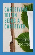 Care Giving 101 On Being A Caregiver