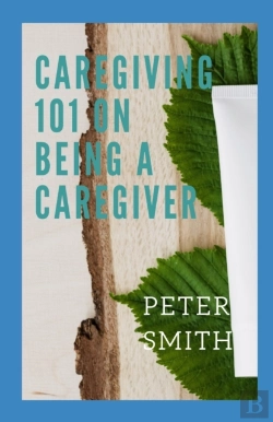 Bertrand.pt - Care Giving 101 On Being A Caregiver
