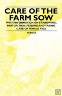 Bertrand.pt - Care Of The Farm Sow - With Information On Farrowing, Parturition, Feeding And Taking Care Of Female Pigs