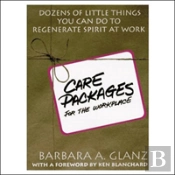 C.A.R.E. Packages For The Workplace: Dozens Of Little Things You Can Do To Regenerate Spirit At Work