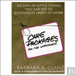 Bertrand.pt - C.A.R.E. Packages For The Workplace: Dozens Of Little Things You Can Do To Regenerate Spirit At Work