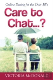 Care To Chat? . . .: Online Dating For The Over 50'S