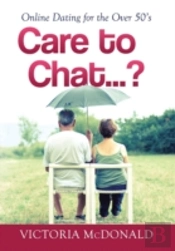 Care To Chat? . . .: Online Dating For The Over 50'S