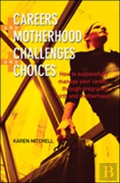 Careers And Motherhood, Challenges And Choices