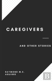 Caregivers And Other Stories