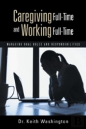 Caregiving Full-Time And Working Full-Time