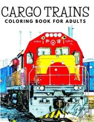 Cargo Trains Coloring Book For Adults
