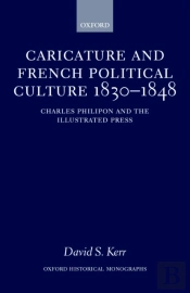 Caricature And French Political Culture 1830-1848