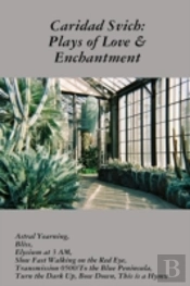 Caridad Svich: Plays Of Love & Enchantment