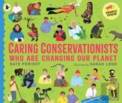 Caring Conservationists Who Are Changing Our Planet