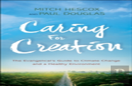 Caring For Creation Â€“ The Evangelical`S Guide To Climate Change And A Healthy Environment