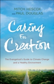 Caring For Creation Â€“ The Evangelical`S Guide To Climate Change And A Healthy Environment