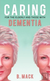 Caring For The Elderly And Those With Dementia
